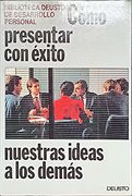 Como Presentar con Exito Nuestras Ideas a los Demas