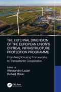 The External Dimension of the European Union’S Critical Infrastructure Protection Programme: From Neighbouring Frameworks to Transatlantic Cooperation (en Inglés)