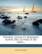 Pensées, Essais Et Maximes: Suivis Des Lettres À Ses Amis... (en Francés)