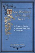 They Walked With god Book 2: St. Teresa of Calcutta, st. Maximilian Maria Kolbe, st. John Bosco