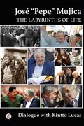 José "Pepe" Mujica: The Labyrinths of Life