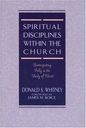 spiritual disciplines within the church,participating fully in the body of christ (en Inglés)