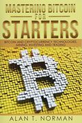 Mastering Bitcoin for Starters: Bitcoin and Cryptocurrency Technologies, Mining, Investing and Trading - Bitcoin Book 1, Blockchain, Wallet, Business (en Inglés)