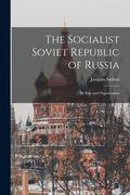 The Socialist Soviet Republic of Russia; its Rise and Organisation (en Inglés)