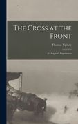 The Cross at the Front: a Chaplain's Experiences (en Inglés)