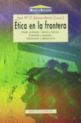 Ética en la frontera. Medio ambiente. Ciencia y técnica. Economía y empresa. Información y democracia