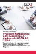 Propuesta Metodológica Para Evaluación de Madurez del Sgcn iso 22301: Que Deben Hacer las Organizaciones del Sector Financiero Para Madurar y Evolucionar en Temas de Continuidad del Negocio