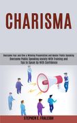 Charisma: Overcome Fear and Give a Winning Presentation and Master Public Speaking (Overcome Public Speaking Anxiety With Traini (en Inglés)