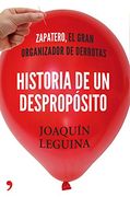 Historia de un despropósito: Zapatero, el gran organizador de derrotas