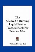 the science of burning liquid fuel: a practical book for practical men (en Inglés)