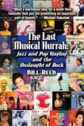 The Last Musical Hurrah: : Jazz and Pop Singing and the Onslaught of Rock (en Inglés)