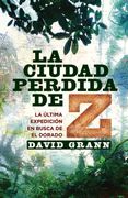 La Ciudad Perdida de z: La Ultima Expedicion en Busca del Dorado