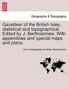 gazetteer of the british isles, statistical and topographical. edited by j. bartholomew. with appendices and special maps and plans. (en Inglés)
