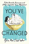 You've Changed: Fake Accents, Feminism, and Other Comedies From Myanmar (en Inglés)
