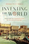 Inventing the World: Venice and the Transformation of Western Civilization 