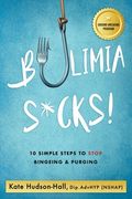 Bulimia Sucks!: 10 Simple Steps to Stop Bingeing and Purging (en Inglés)
