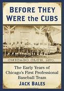 Before They Were the Cubs: The Early Years of Chicago's First Professional Baseball Team (en Inglés)