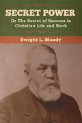 Secret Power or the Secret of Success in Christian Life and Work (en Inglés)