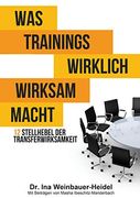 Was Trainings Wirklich Wirksam Macht: 12 Stellhebel der Transferwirksamkeit (en Alemán)