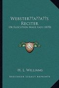 websteracentsa -a centss reciter: or elocution made easy (1870) (en Inglés)