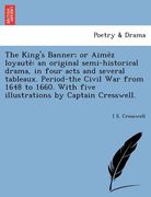 the king's banner; or aime z loyaute: an original semi-historical drama, in four acts and several tableaux. period-the civil war from 1648 to 1660. wi (en Inglés)