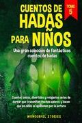 Cuentos de hadas para niños Una gran colección de fantásticos cuentos de hadas. (Vol. 5): Cuentos únicos, divertidos y relajantes antes de dormir que