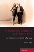 Professionals, Amateurs and Performance: Sports Coaching in England, 1789-1914 (en Inglés)