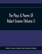 The Plays & Poems Of Robert Greene (Volume I); General Introduction. Alphonsus. A Looking Glasse. Orlando Furioso. Appendix To Orlando Furioso (The Al (en Inglés)