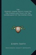 the prophet joseph smith's views on the powers and policy of the government of the united states (en Inglés)