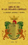 Libro de oro de los Apellidos Españoles: Su Etimologia, Genealogia y Heraldica (in Spanish)