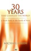 30 Years That Changed the World: A Fresh Look at the Book of Acts (en Inglés)