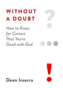 Without a Doubt: How to Know for Certain That You're Good With god (en Inglés)