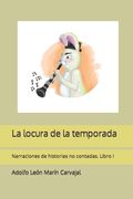 La locura de la temporada: Narraciones de historias no contadas. Libro I (in Spanish)