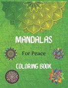Mandalas For Peace Coloring Book: Color to Relax, Create and Stress Relieving, Beautiful Mandala / Mandala Coloring Pages for Peace and Relaxation. (en Inglés)