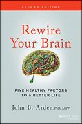 Rewire Your Brain: Five Healthy Factors to a Bette r Life, Second Edition (en Inglés)
