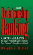 Relationship Banking: Cross-Selling the Bank's Products & Services to Meet Your Customer's Every Financial Need 