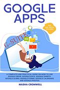 Google Apps and G-Suite: A Complete and Practical Guide on how to use Google Drive, Google Docs, Google Sheets, Google Slides, Google Forms, Google. And Google Photos. Tips and Tricks Included (en Anglais)
