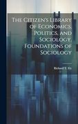 The Citizen's Library of Economics, Politics, and Sociology. Foundations of Sociology (en Inglés)