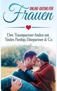 Online Dating Für Frauen: Den Traumpartner Finden Mit Tinder, Parship, Elitepartner & Co (en Alemán)