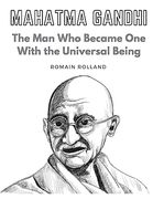 Mahatma Gandhi: The man who Became one With the Universal Being (en Inglés)