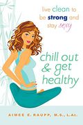 Chill out and get Healthy: Live Clean to be Strong and Stay Sexy (en Inglés)
