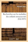 Recherches Sur Les Maladies Des Enfants Nouveau-Nés (en Francés)