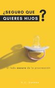 ¿Seguro que quieres hijos?: El lado oscuro de la procreación (in Spanish)