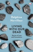 Living with Our Dead: On Loss and Consolation (en Inglés)