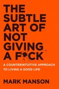 The Subtle art of not Giving a F*Ck uk: A Counterintuitive Approach to Living a Good Life