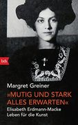 Mutig und Stark Alles Erwarten? Elisabeth Erdmann-Macke. Leben für die Kunst (en Alemán)
