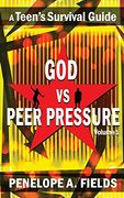 God vs Peer Pressure: A Teen's Survival Guide (en Inglés)