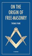On the origin of free-masonry: followed by an article by W. L. Wilmshurts: Freemasonry In Relation To The Ancient Mysteries (en Inglés)