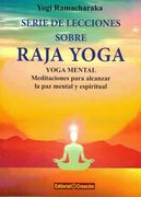 Serie de Lecciones Sobre Raja Yoga de Yogi Ramacharaka(Editorial Creación)