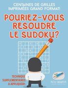 Pourriez-vous résoudre le Sudoku ? Centaines de grilles imprimées grand format ! (Technique supplémentaires à appliquer !) (en Francés)